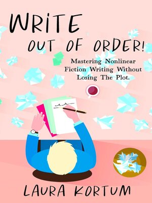 cover image of Write out of Order! Mastering Nonlinear Fiction Writing Without Losing the Plot